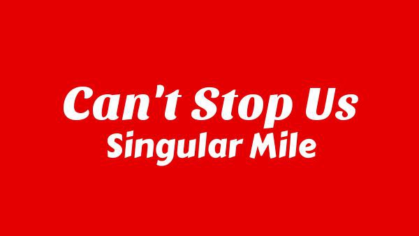 Can't Stop Us Lyrics - Singular Mile
