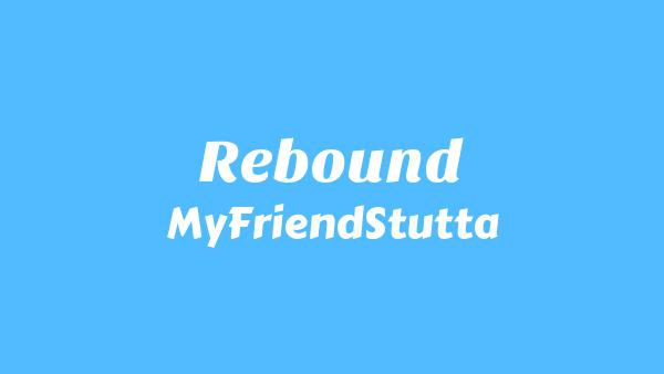 Rebound Lyrics - MyFriendStutta